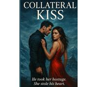 Collateral Kiss: He took her hostage. She stole his heart
