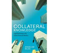 Collateral Knowledge: Legal Reasoning in the Global Financial Markets (Chicago Series in Law and Society)