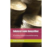 Collateral Loans Demystified: A Complete Guide to Secured Borrowing