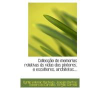 Collecção de memorias relativas ás vidas dos pintores, e escultores, architetos....