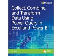 Collect, Combine, and Transform Data Using Power Query in Excel and Power BI: (Business Skills)