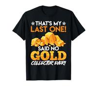 Collect Gold THAT'S MY LAST ONE SAID NO GOLD Gold Collector T-Shirt