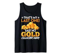 Collect Gold THAT'S MY LAST ONE SAID NO GOLD Gold Collector Tank Top