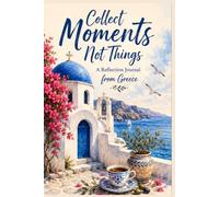 Collect Moments, Not Things: A Reflection Journal from Greece