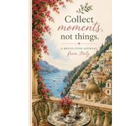 Collect Moments, Not Things: A Travel Reflection Journal from Italy