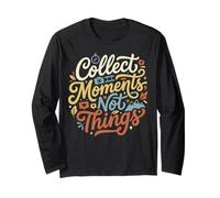 Collect Moments Not Things Adventure Travel Life Long Sleeve T-Shirt