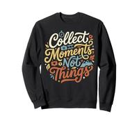 Collect Moments Not Things Adventure Travel Life Sweatshirt