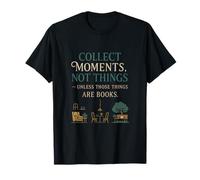 Collect Moments Not Things Book Lover Graphic Design T-Shirt
