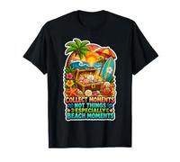 Collect Moments Not Things Especially Beach Moments T-Shirt