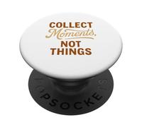 Collect Moments Not Things - Inspirational Life Philosophy PopSockets Adhesive PopGrip