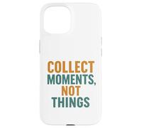 Collect Moments Not Things Inspirational Message Case for iPhone 15
