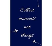 Collect Moments Not Things - Navy Edition: Minimalist Travel Journal | Lined Notebook | 6x9 | 100 Pages