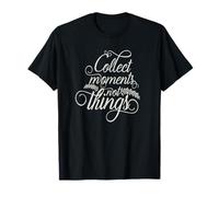 Collect Moments not Things T-Shirt