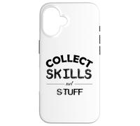 Collect Skills Not Stuff Case for iPhone 16