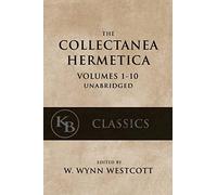 Collectanea Hermetica: (Volumes 1-10) [Single-Volume, Unabridged]