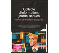 Collecte d'informations journalistiques: Techniques et validation des sources (Journalisme)