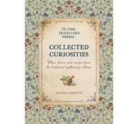 Collected Curiosities : More Stories and Recipes from the Historical Apothecary Cabinet