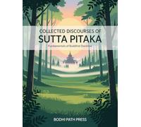 Collected Discourses of Sutta Pitaka: Fundamentals of Buddhist Doctrine (From Bodhi Path Press)