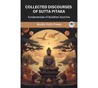 Collected Discourses of Sutta Pitaka: Fundamentals of Buddhist Doctrine: Fundamentals of Buddhist Doctrine (From Bodhi Path Press)