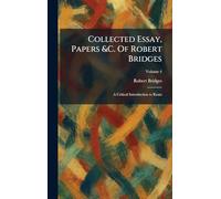 Collected Essay, Papers &C. Of Robert Bridges: A Critical Introduction to Keats