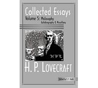 Collected Essays 5: Philosophy; Autobiography and Miscellany (H.P. Lovecraft: Collected Essays, 5)