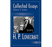 Collected Essays: Volume 3: Science (H. P. Lovecraft: Collected Essays, 3)
