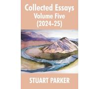 Collected Essays Volume 5 (2024-25) (Collected Essays of Stuart Parker)