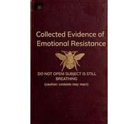 Collected Evidence of Emotional Resistance (Edition1st)