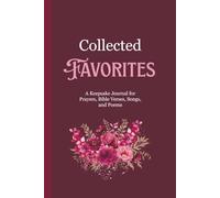 Collected Favorites: A Keepsake Journal for Prayers, Bible Verses, Songs, and Poems