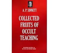 COLLECTED FRUITS OF OCCULT TEACHING (The Esoteric Collection)