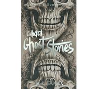 Collected Ghost Stories: (Tales of Mystery & The Supernatural)