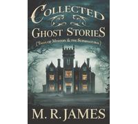 Collected Ghost Stories (Tales of Mystery & the Supernatural)