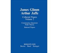 Collected Papers: Constructive Quantum Field Theory Selected Papers (Contemporary Physicists)