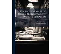 Collected Papers of Henry Bradshaw, Late University Librarian