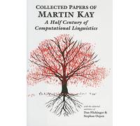 Collected Papers of Martin Kay: A Half Century of Computational Linguistics (Studies in Computational Linguistics)
