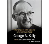 Collected Papers of the Pioneer of Constructivist Psychology: George A. Kelly