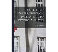 Collected Papers, Through Paediatrics to Psycho-analysis