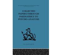 Collected Papers : Through paediatrics to psychoanalysis