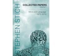 Collected Papers, Volume 1: Mind and Language, 1972-2010 (Collected Papers: Stephen Stich)