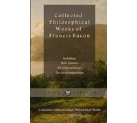 Collected Philosophical Works of Francis Bacon --Includes: The Great Instauration, The New Atlantis, and 59 Essays, Civil and Moral. A Selection of ... Society, and more. Complete and Unabridged.