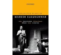 Collected Plays of Mahesh Elkunchwar: Garbo, Desire in the Rocks, Old Stone Mansion, Reflection, Sonata, An Actor Exits