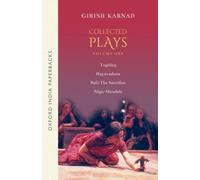 Collected Plays Volume 1: Tughlaq / Hayavadana / Bali: the Sacrifice / Naga-mandala (Play With a Cobra)