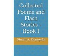 Collected Poems and Flash Stories - Book 1