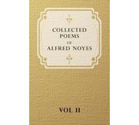 Collected Poems of Alfred Noyes - Vol. II - Drake, The Enchanted Island, New Poems