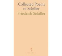 Collected Poems of Schiller: A wide selection of lyric, dramatic, and epic verse exploring art, virtue, and feeling