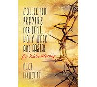 Collected Prayers for Lent, Holy Week and Easter for Public Worship: 1