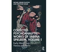 Collected Psychoanalytic Works of Sabina Spielrein, Volume 1 : Early Works from Zurich, Vienna and Berlin
