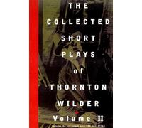 Collected Short Plays of Thornton Wilder, Volume T: 2
