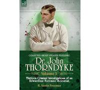 Collected Short Stories Featuring Doctor John Thorndyke Volume 3: Thirteen Criminal Investigations of an Edwardian Forensic Scientist