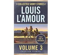 Collected Short Stories of Louis L'Amour: Volume 3: Frontier Stories: Written by Louis L'Amour, 2015 Edition, (Reissue) Publisher: Bantam Books Inc [Mass Market Paperback]